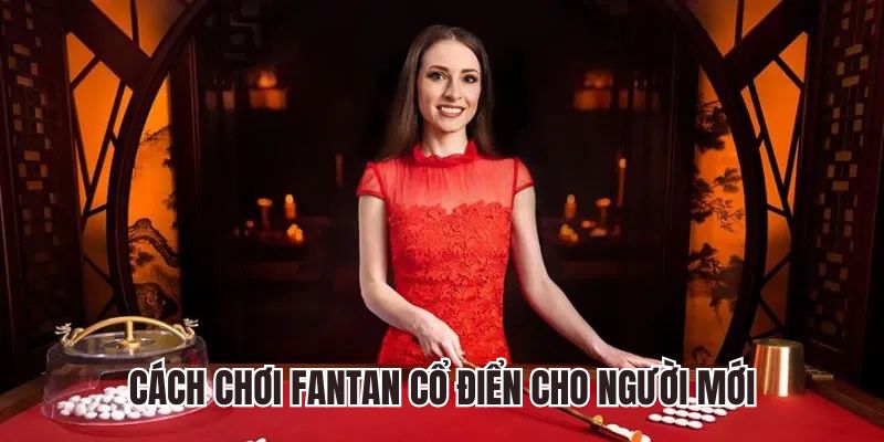 Cách chơi Fan tan cổ điển cho người mới