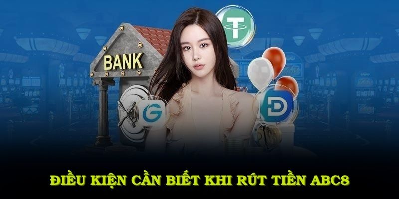 Điều kiện người chơi cần biết khi rút tiền ABC8