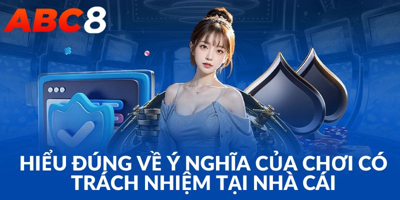 Tổng quát về nội quy chơi có trách nhiệm tại ABC8
