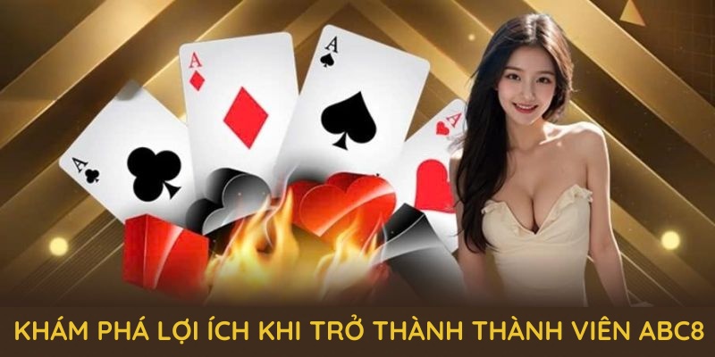 Khám phá lợi ích khi trở thành thành viên ABC8