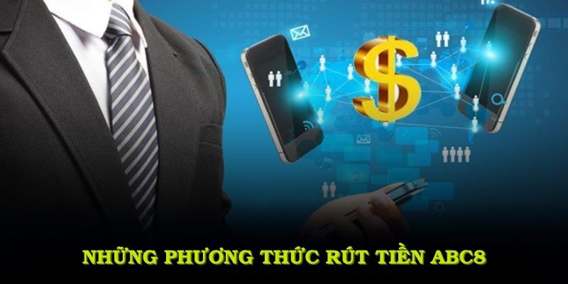 Những phương thức rút tiền ABC8 chính thức được hỗ trợ