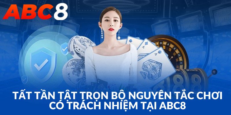 Danh sách nội dung chính trong bộ nguyên tắc chơi có trách nhiệm tại ABC8