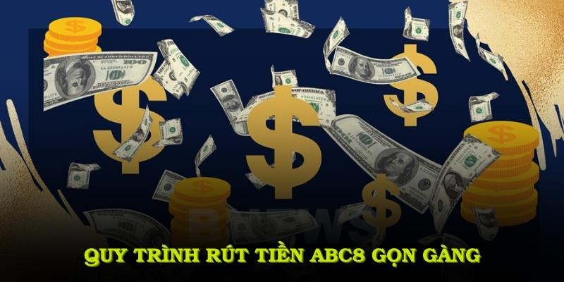 Quy trình rút tiền ABC8 gọn gàng, nhanh chóng