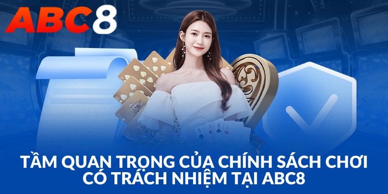 Chơi có trách nhiệm tại ABC8 mang đến trải nghiệm an toàn